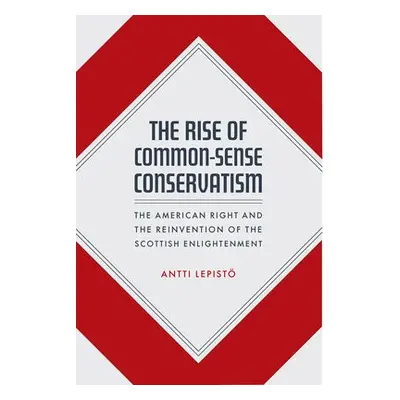 Rise of Common-Sense Conservatism - Lepisto, Antti