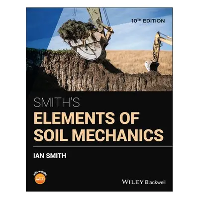 Smith's Elements of Soil Mechanics - Smith, Ian (Head of the School of Engineering and the Built