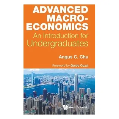 Advanced Macroeconomics: An Introduction For Undergraduates - Chu, Angus Chi Ho (University Of M