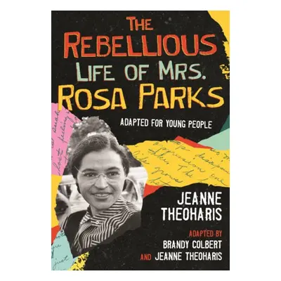 Rebellious Life of Mrs. Rosa Parks - Theoharis, Jeanne a Colbert, Brandy