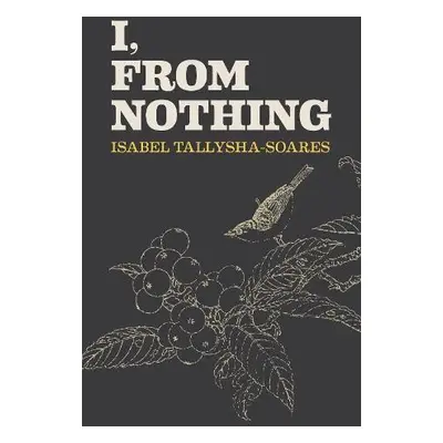 I, From Nothing - Tallysha-Soares, Isabel