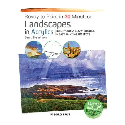 Ready to Paint in 30 Minutes: Landscapes in Acrylics - Herniman, Barry