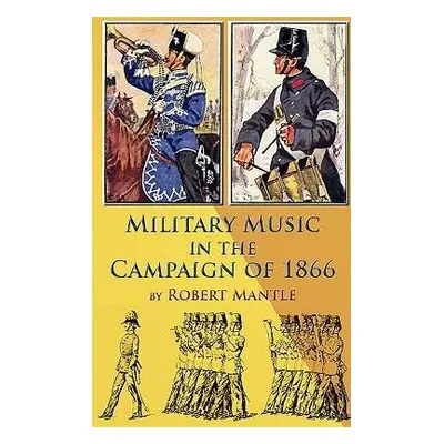 Military Music in the Campaign of 1866 - Mantle, Robert