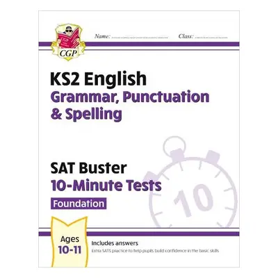 KS2 English SAT Buster 10-Minute Tests: Grammar, Punctuation a Spelling - Foundation (for 2024) 