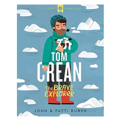 Tom Crean: The Brave Explorer - Little Library 4 - Burke, John a Burke, Kathi