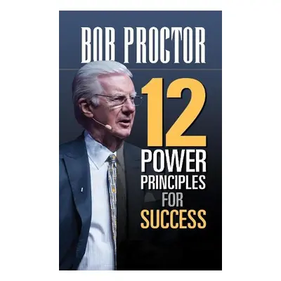 12 Power Principles for Success - Proctor, Bob