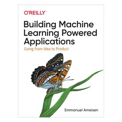 Building Machine Learning Powered Applications - Ameisen, Emmanuel