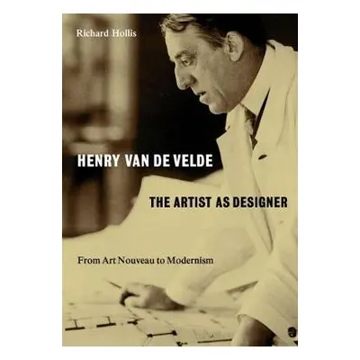 Henry van de Velde: The Artist as Designer - Hollis, Richard