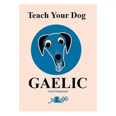 Teach Your Dog Gaelic - Cakebread, Anne