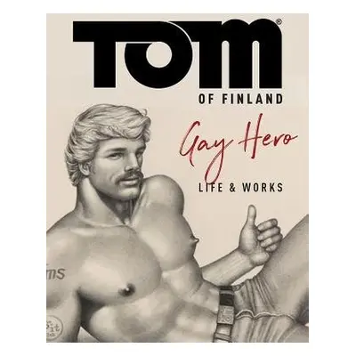 Tom of Finland: The Official Life and Work of a Gay Hero - Hooven, F. Valentine