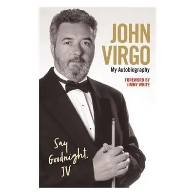 John Virgo: Say Goodnight, JV - My Autobiography - Virgo, John