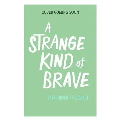 A Strange Kind of Brave - Moore Fitzgerald, Sarah