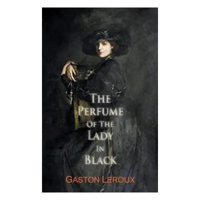 Perfume of the Lady in Black - Leroux, Gaston