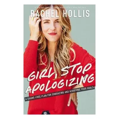 Girl, Stop Apologizing - Hollis, Rachel