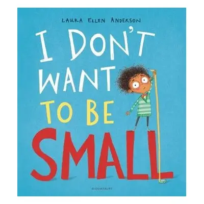 I Don't Want to be Small - Anderson, Laura Ellen