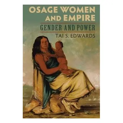 Osage Women and Empire - Edwards, Tai