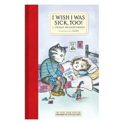 I Wish I Was Sick, Too! - Aliki a Brandenberg, Franz