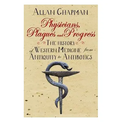 Physicians, Plagues and Progress - Chapman, Allan