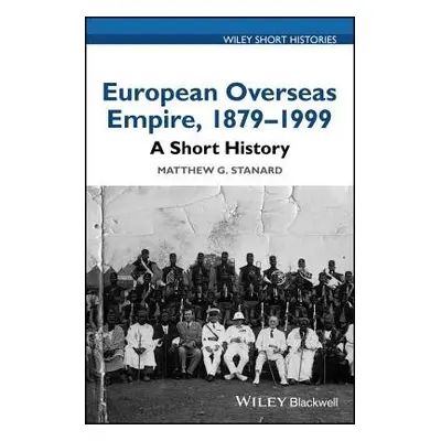 European Overseas Empire, 1879 - 1999 - Stanard, Matthew G.