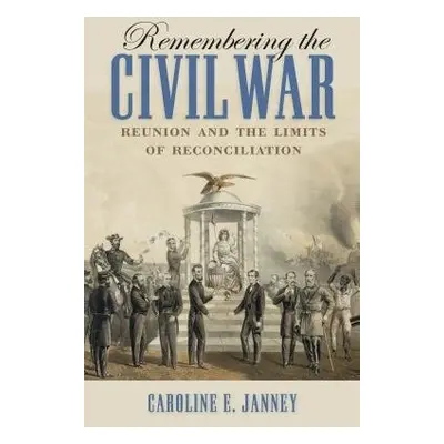 Remembering the Civil War - Janney, Caroline E.