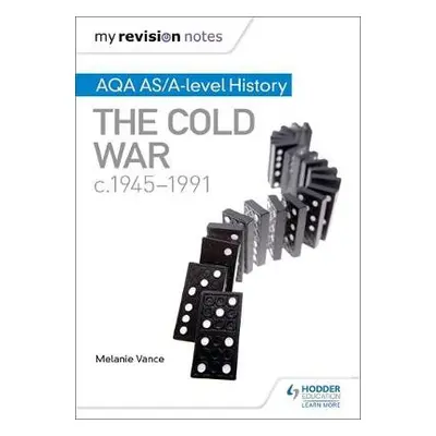 My Revision Notes: AQA AS/A-level History: The Cold War, c1945-1991 - Vance, Melanie