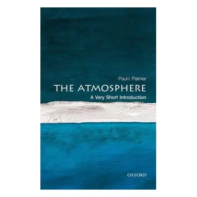 Atmosphere: A Very Short Introduction - Palmer, Paul I. (Professor of Quantitative Earth Observa