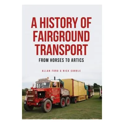 History of Fairground Transport - Ford, Allan a Corble, Nick