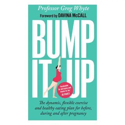 Bump It Up - Whyte, Professor Greg, OBE