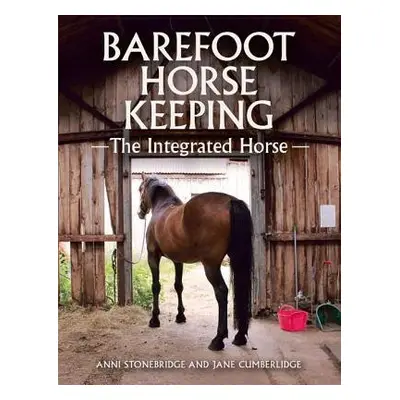 Barefoot Horse Keeping - Stonebridge, Anni a Cumberlidge, Jane