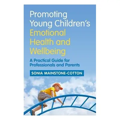 Promoting Young Children's Emotional Health and Wellbeing - Mainstone-Cotton, Sonia