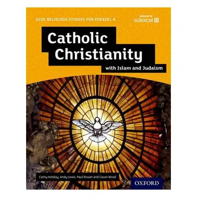 GCSE Religious Studies for Edexcel A: Catholic Christianity with Islam and Judaism Student Book 