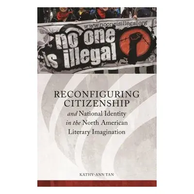 Reconfiguring Citizenship and National Identity in the North American Literary Imagination - Tan