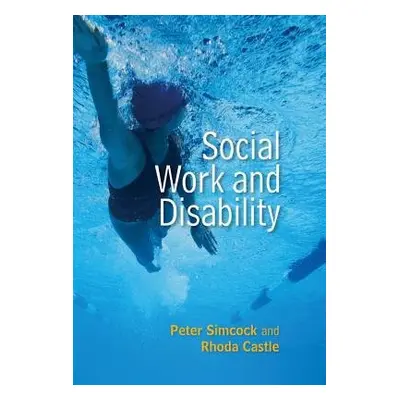 Social Work and Disability - Simcock, Peter a Castle, Rhoda