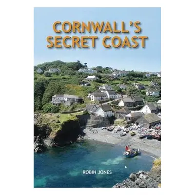 Cornwall's Secret Coast - Jones, Robin