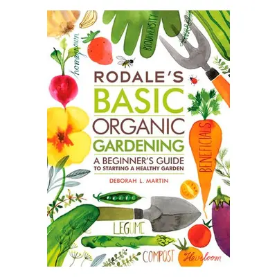 Rodale's Basic Organic Gardening - Martin, Deborah L.