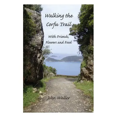 Walking the Corfu Trail - Waller, John