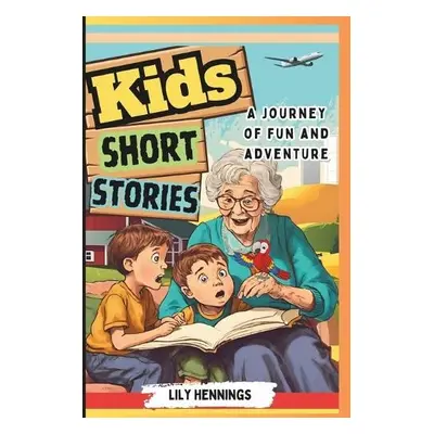 Kids Short Stories A Journey of Fun and Adventure - Hennings, Lily