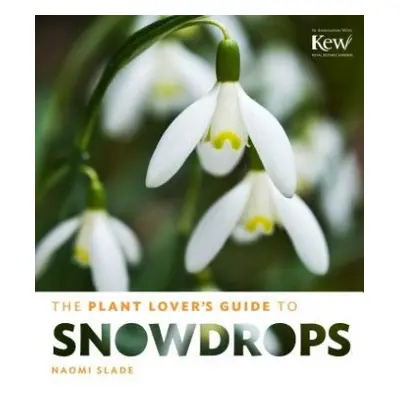 Plant Lover's Guide to Snowdrops - Slade, Naomi