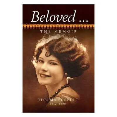 Beloved ... The Memoir of Thelma Seheult (h/c) - Seheult, Thelma