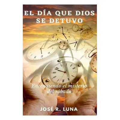 D?a Que Dios Se Detuvo - Luna, Jose