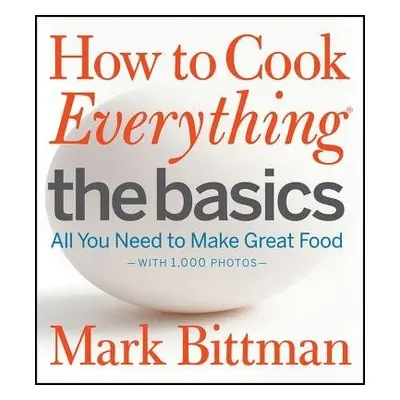 How to Cook Everything: The Basics - Bittman, Mark