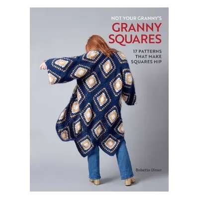 Not Your Granny's Granny Squares - Ulmer, Babette