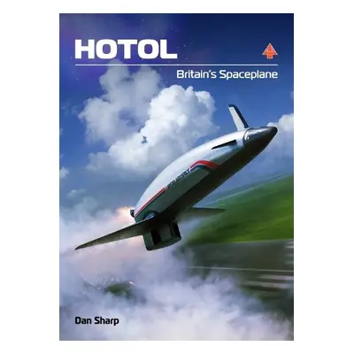 HOTOL: Britain's Spaceplane - Sharp, Dan