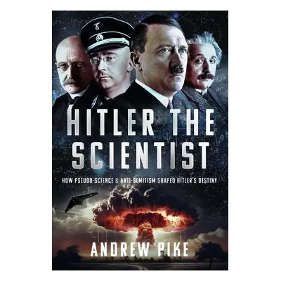 Hitler the Scientist - Pike, Andrew