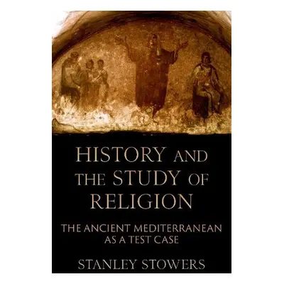 History and the Study of Religion - Stowers, Stanley (Professor of Religious Studies Emeritus, P