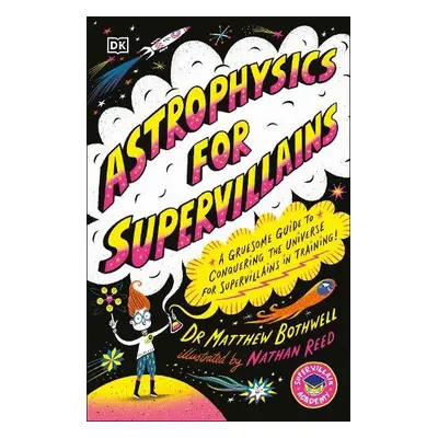 Astrophysics for Supervillains - Bothwell, Dr Matthew