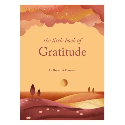 Little Book of Gratitude - PhD, Dr Dr Robert A Emmons A, PhD