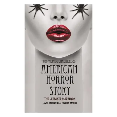 American Horror Story - The Ultimate Quiz Book - Goldstein, Jack a Taylor, Frankie