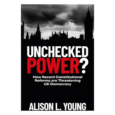 Unchecked Power? - Young, Alison L. (University of Cambridge, UK)