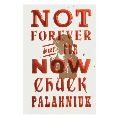 Not Forever, But For Now - Palahniuk, Chuck